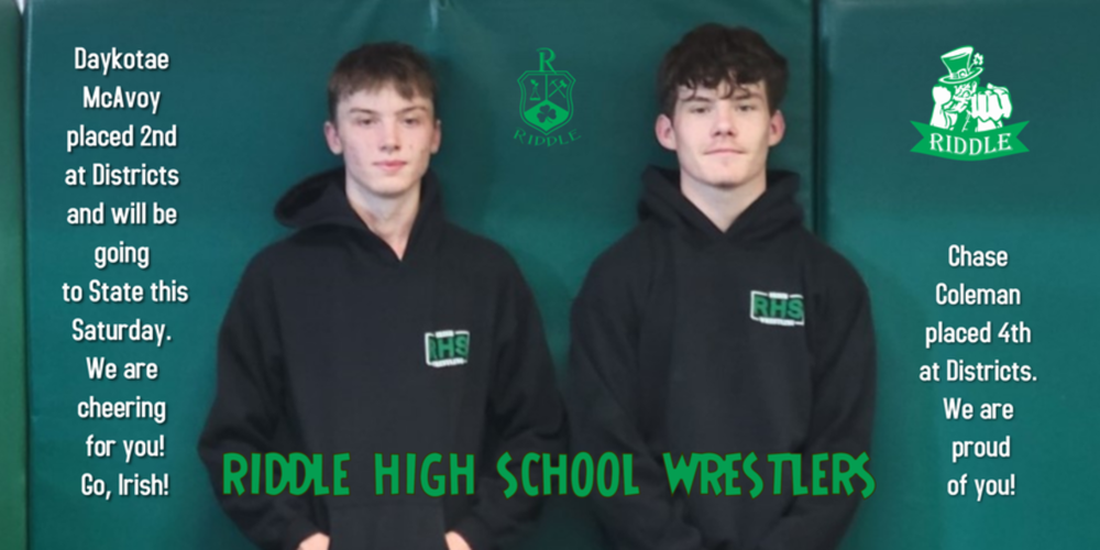 Two Riddle High School wrestlers (Daykotae McAvoy and Chase Coleman) placed at Districts--One advances to State this Saturday